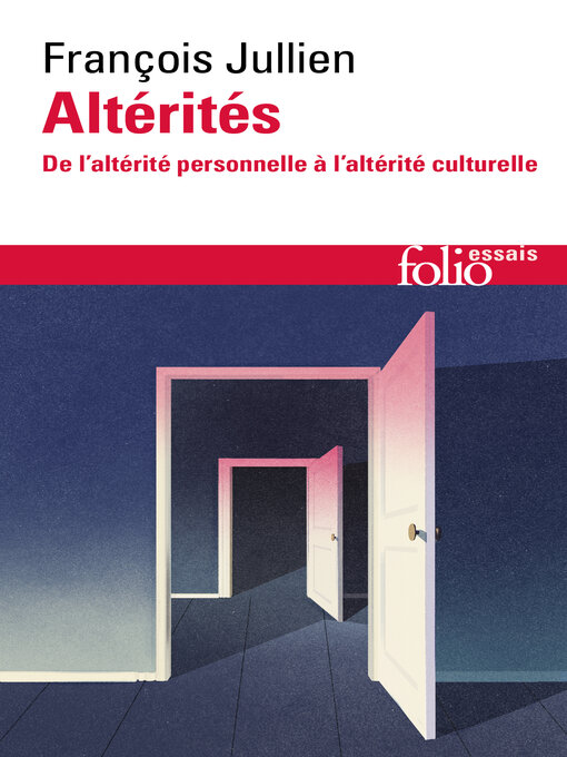 Title details for Altérités. De l'altérité personnelle à l'altérité culturelle by François Jullien - Available